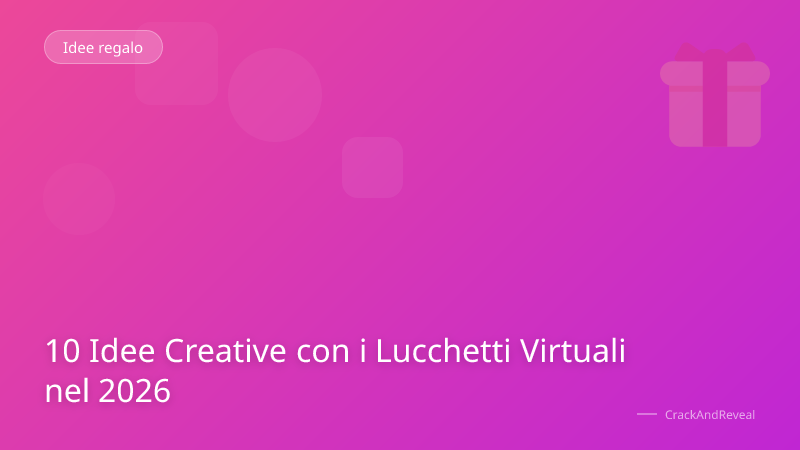 10 Idee Creative con i Lucchetti Virtuali nel 2026