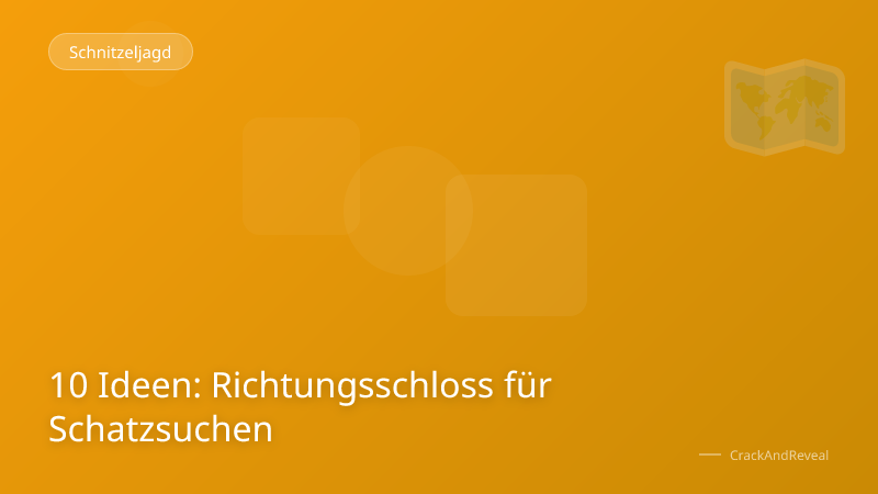 10 Ideen: Richtungsschloss für Schatzsuchen