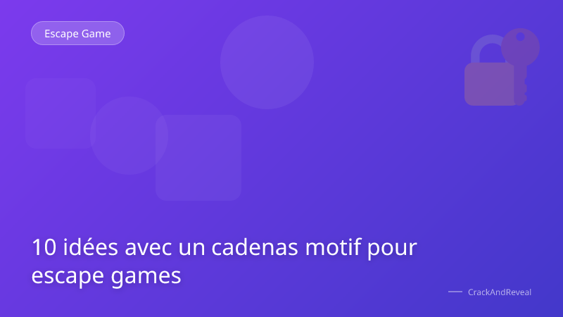 10 idées avec un cadenas motif pour escape games