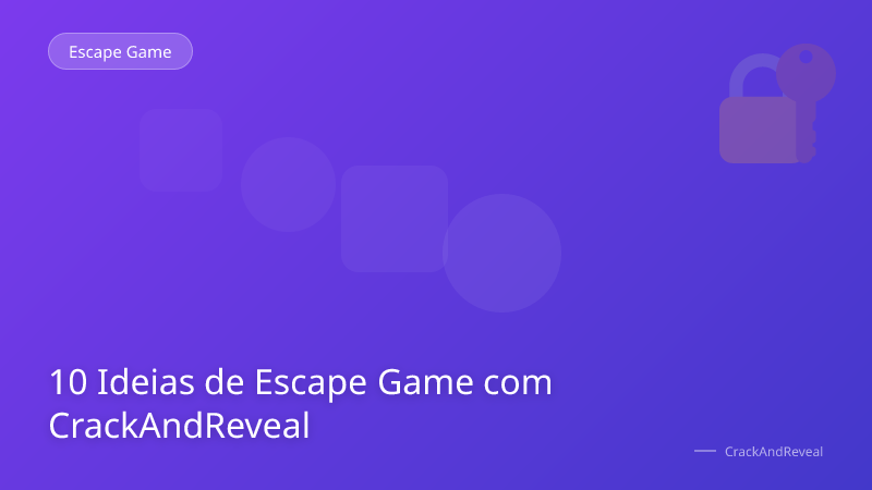 10 Ideias de Escape Game com CrackAndReveal