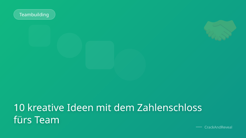 10 kreative Ideen mit dem Zahlenschloss fürs Team