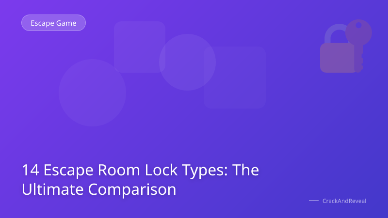 14 Escape Room Lock Types: The Ultimate Comparison