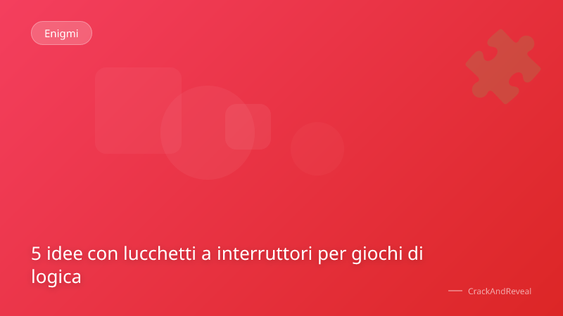 5 idee con lucchetti a interruttori per giochi di logica
