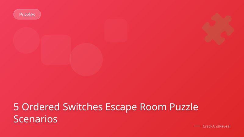 5 Ordered Switches Escape Room Puzzle Scenarios