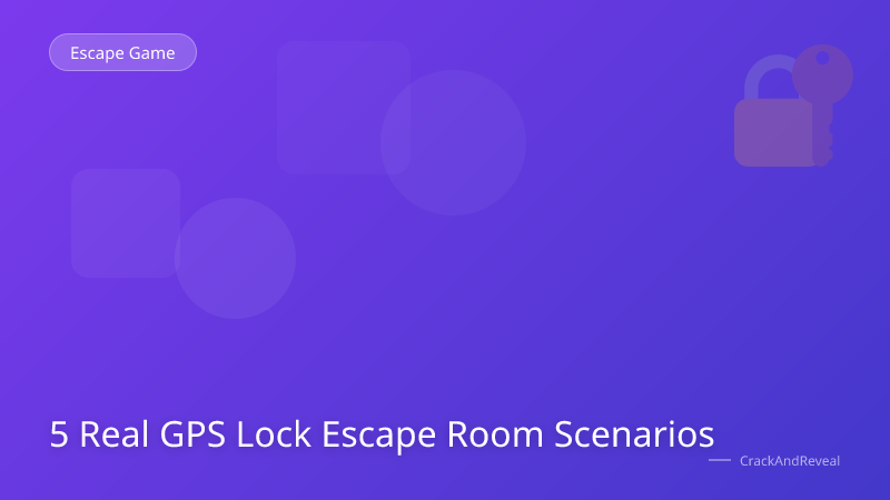 5 Real GPS Lock Escape Room Scenarios