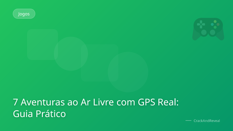 7 Aventuras ao Ar Livre com GPS Real: Guia Prático