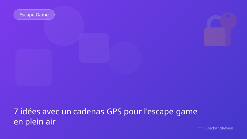 7 idées avec un cadenas GPS pour l'escape game en plein air