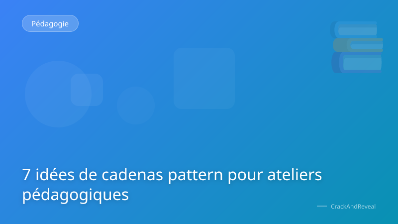 7 idées de cadenas pattern pour ateliers pédagogiques