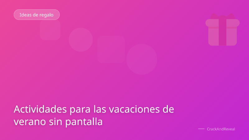 Actividades para las vacaciones de verano sin pantalla