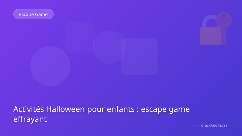 Activités Halloween pour enfants : escape game effrayant