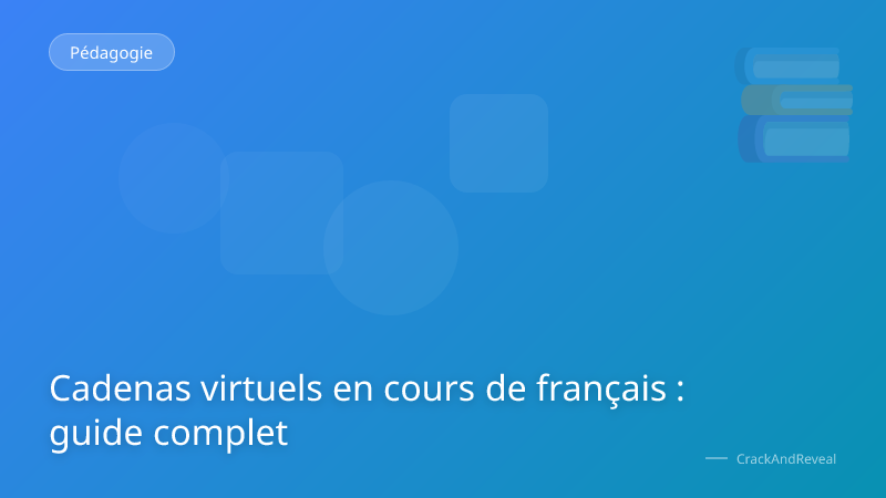 Cadenas virtuels en cours de français : guide complet