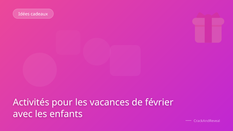 Activités pour les vacances de février avec les enfants