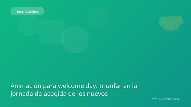Animación para welcome day: triunfar en la jornada de acogida de los nuevos