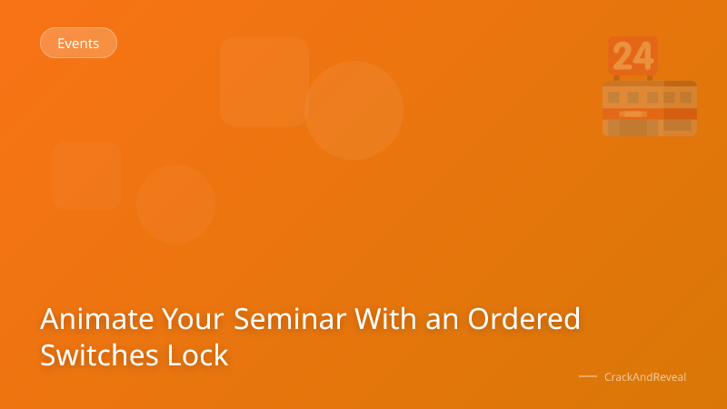 Animate Your Seminar With an Ordered Switches Lock