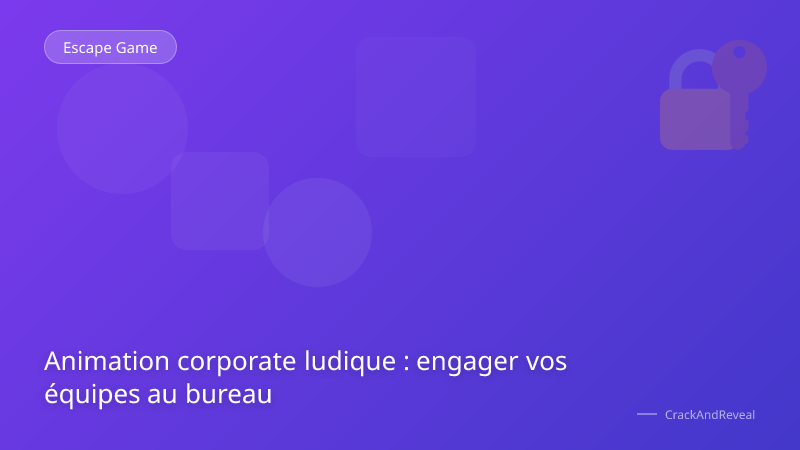 Animation corporate ludique : engager vos équipes au bureau
