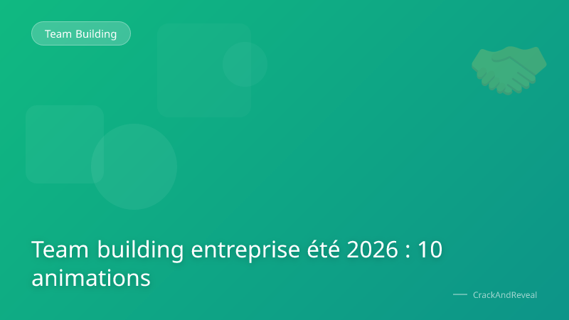 Team building entreprise été 2026 : 10 animations