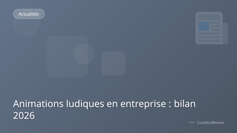 Animations ludiques en entreprise : bilan 2026