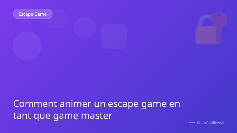 Comment animer un escape game en tant que game master