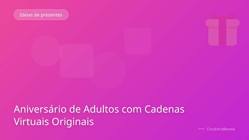 Aniversário de Adultos com Cadenas Virtuais Originais
