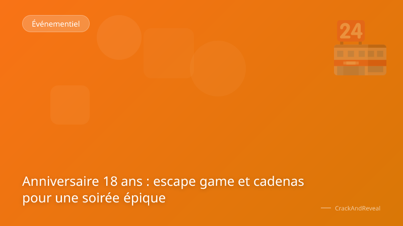 Anniversaire 18 ans : escape game et cadenas pour une soirée épique
