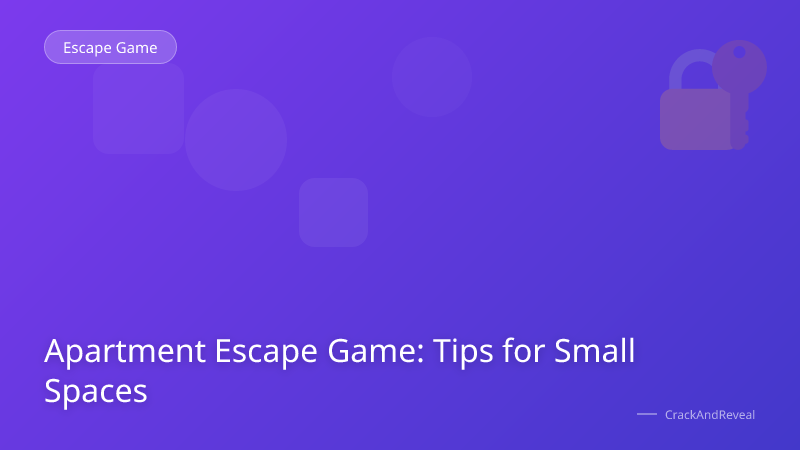 Apartment Escape Game: Tips for Small Spaces