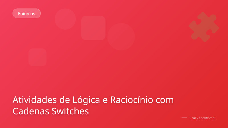 Atividades de Lógica e Raciocínio com Cadenas Switches