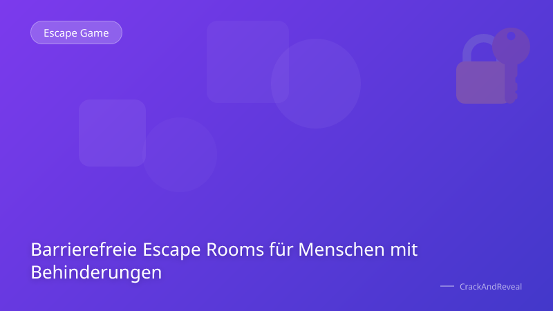 Barrierefreie Escape Rooms für Menschen mit Behinderungen