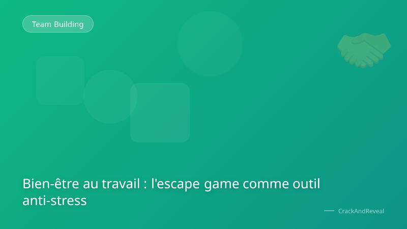 Bien-être au travail : l'escape game comme outil anti-stress