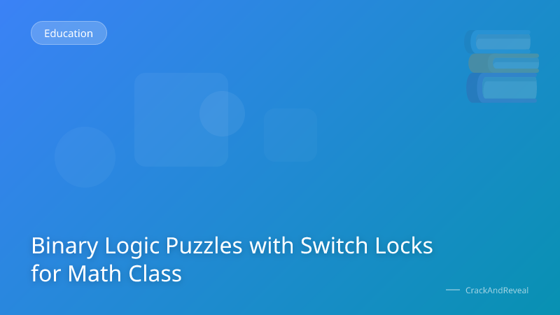Binary Logic Puzzles with Switch Locks for Math Class