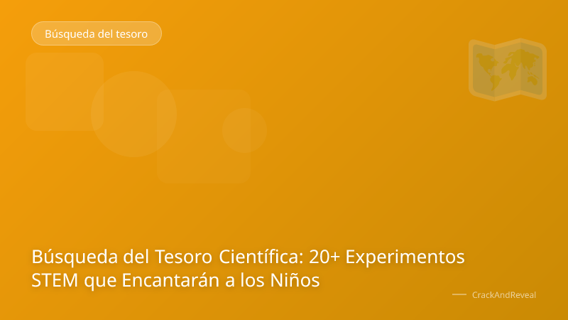 Búsqueda del Tesoro Científica: 20+ Experimentos STEM que Encantarán a los Niños