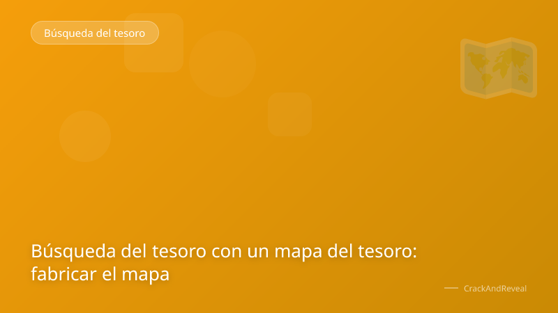Búsqueda del tesoro con un mapa del tesoro: fabricar el mapa