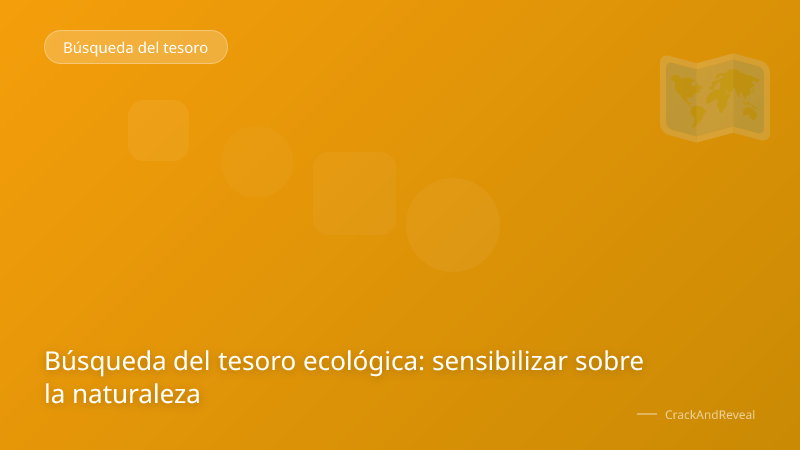 Búsqueda del tesoro ecológica: sensibilizar sobre la naturaleza