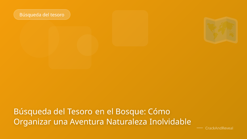 Búsqueda del Tesoro en el Bosque: Cómo Organizar una Aventura Naturaleza Inolvidable