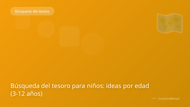Búsqueda del tesoro para niños: ideas por edad (3-12 años)