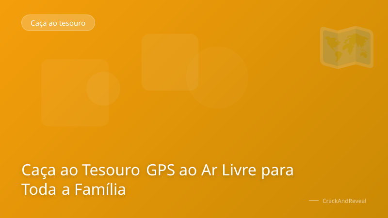 Caça ao Tesouro GPS ao Ar Livre para Toda a Família