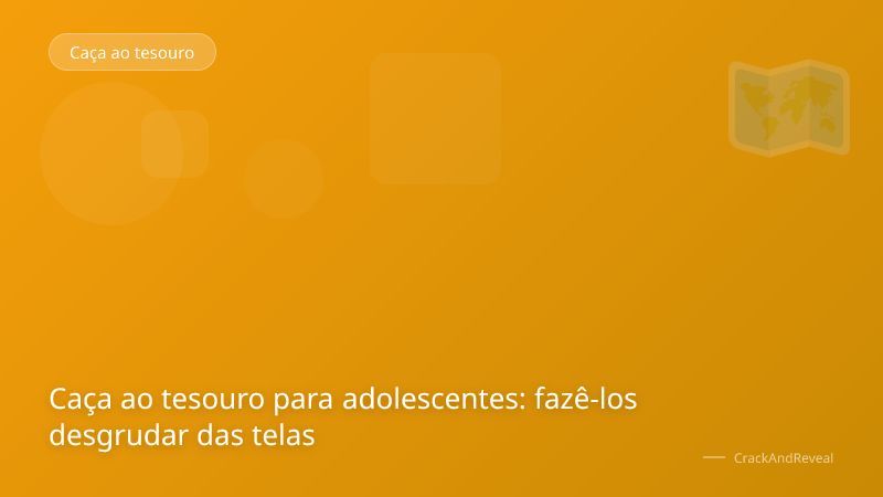 Caça ao tesouro para adolescentes: fazê-los desgrudar das telas