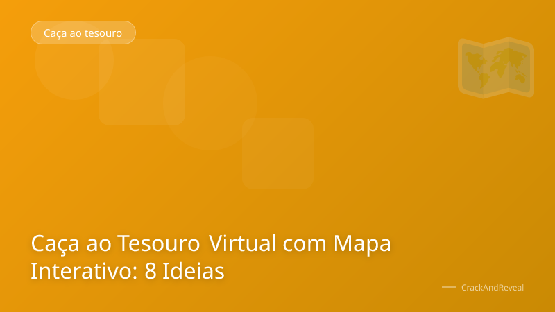 Caça ao Tesouro Virtual com Mapa Interativo: 8 Ideias