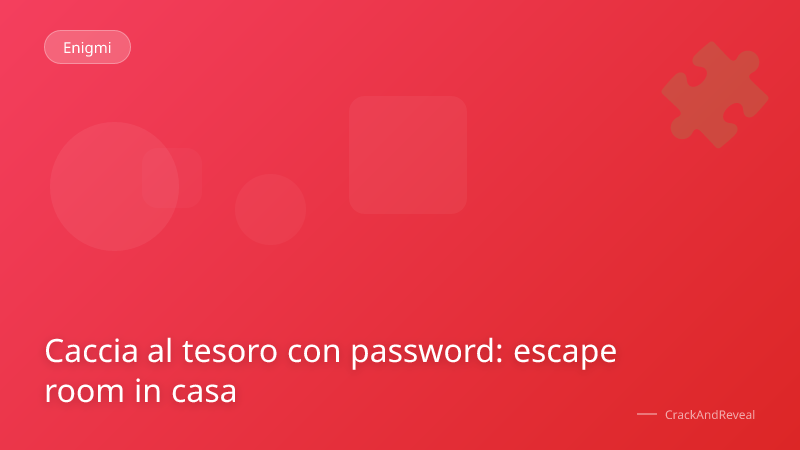Caccia al tesoro con password: escape room in casa