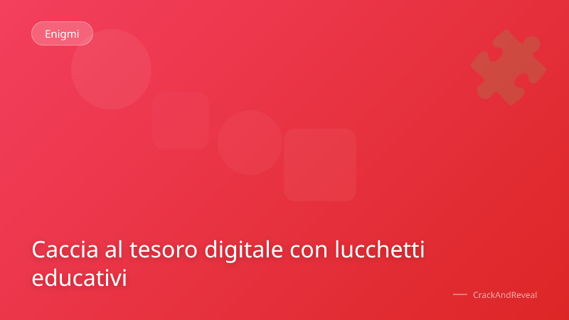 Caccia al tesoro digitale con lucchetti educativi