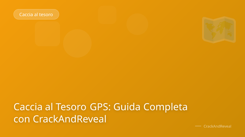 Caccia al Tesoro GPS: Guida Completa con CrackAndReveal