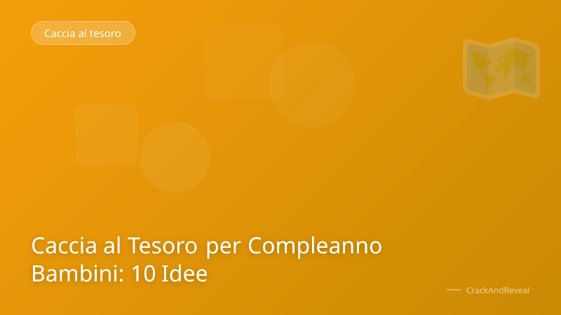 Caccia al Tesoro per Compleanno Bambini: 10 Idee