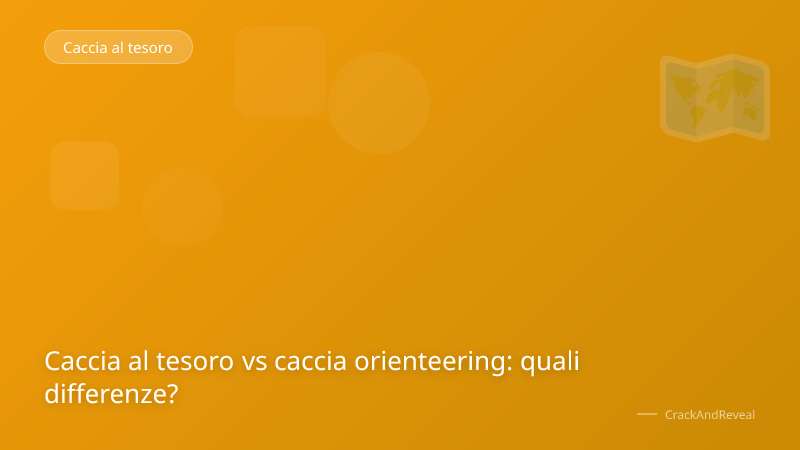 Caccia al tesoro vs caccia orienteering: quali differenze?