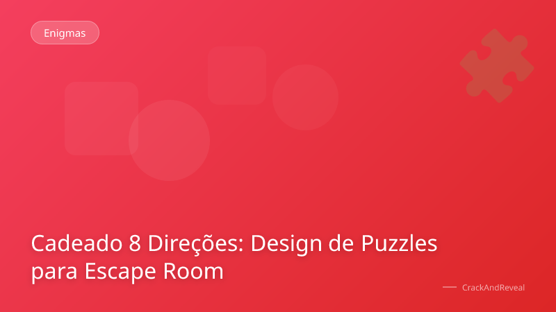 Cadeado 8 Direções: Design de Puzzles para Escape Room