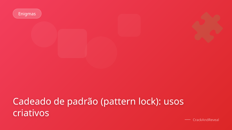 Cadeado de padrão (pattern lock): usos criativos
