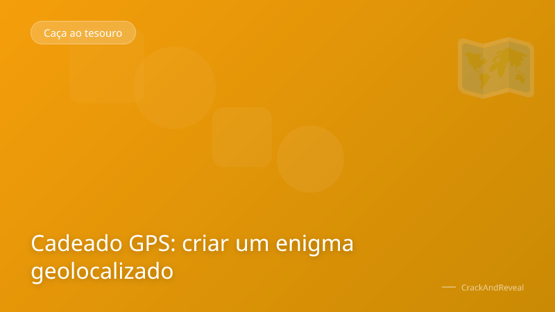 Cadeado GPS: criar um enigma geolocalizado