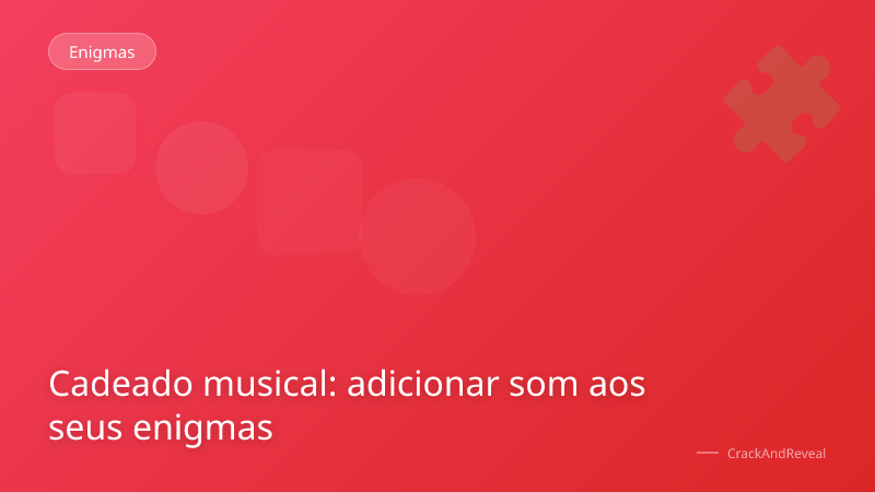 Cadeado musical: adicionar som aos seus enigmas