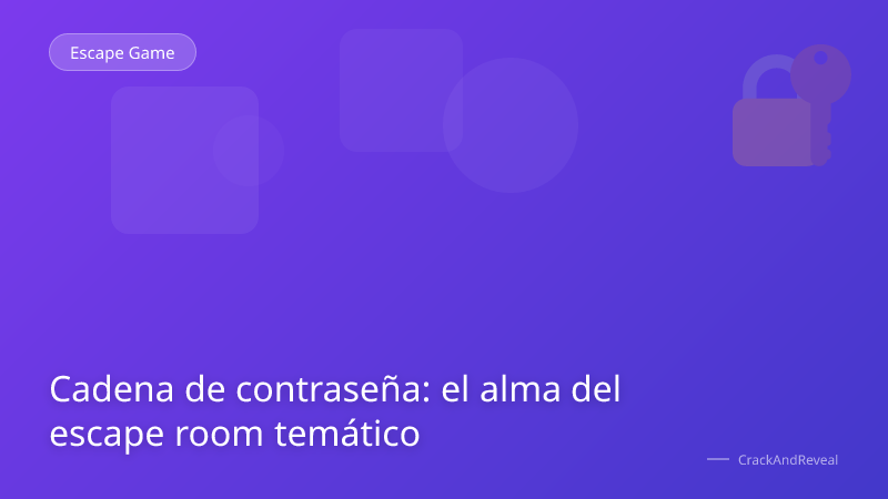 Cadena de contraseña: el alma del escape room temático