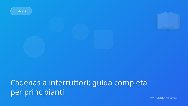 Cadenas a interruttori: guida completa per principianti
