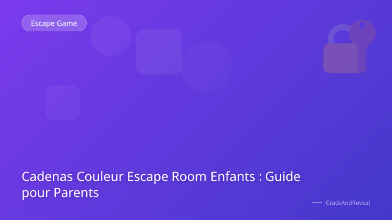 Cadenas Couleur Escape Room Enfants : Guide pour Parents