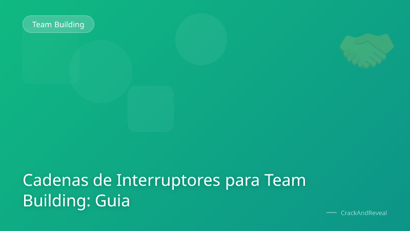 Cadenas de Interruptores para Team Building: Guia